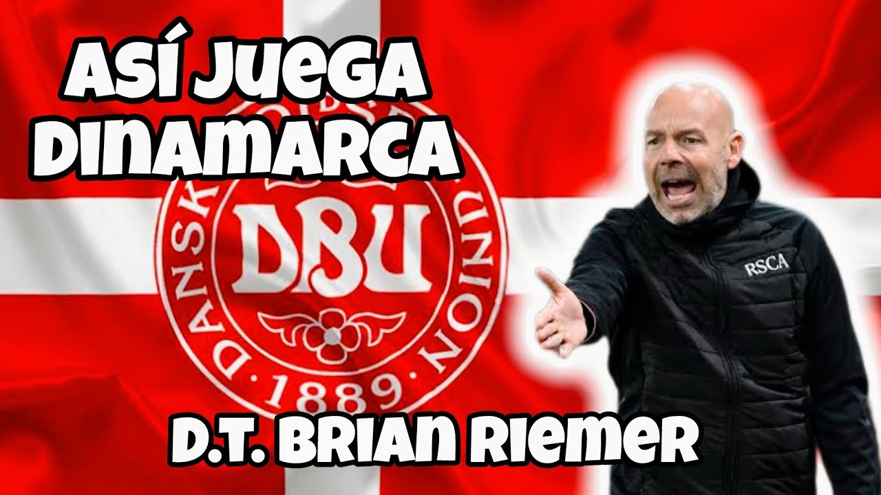 CÓMO JUEGA DINAMARCA DE BRIAN RIEMER 🇩🇰