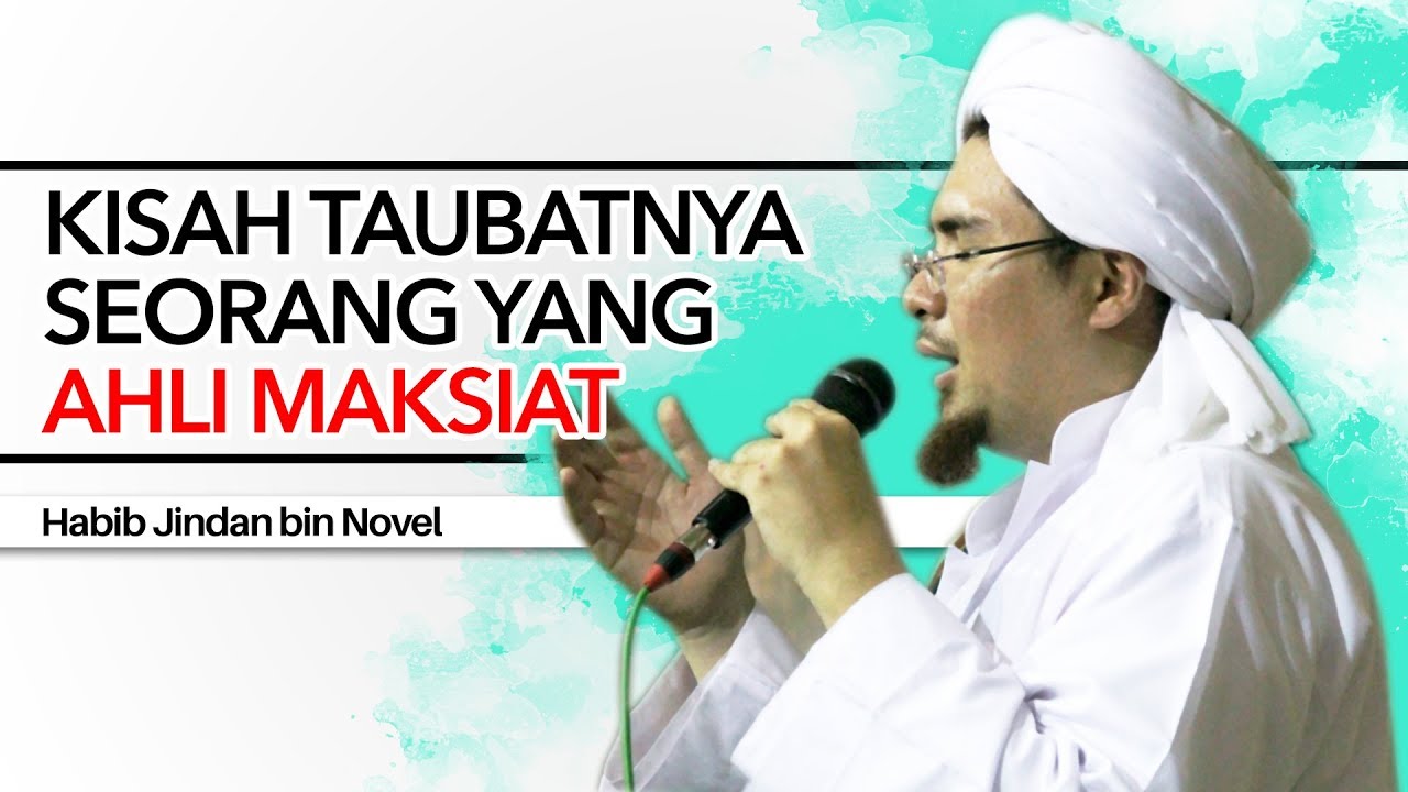 Habib Jindan bin Novel - KISAH TAUBATNYA SEORANG AHLI MAKSIAT