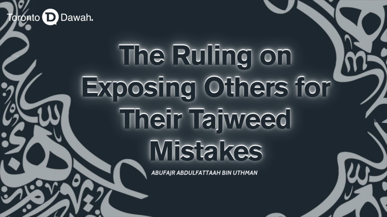 The Ruling on Exposing Others for Their Tajweed Mistakes - Abu Fajr AbdulFattah bin Uthman