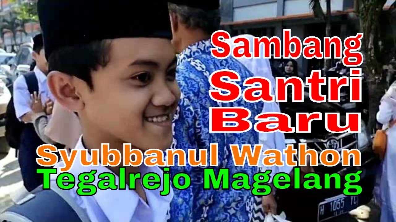Sambang Santri Baru SMP Syubbanul Wathon Tegalrejo Magelang