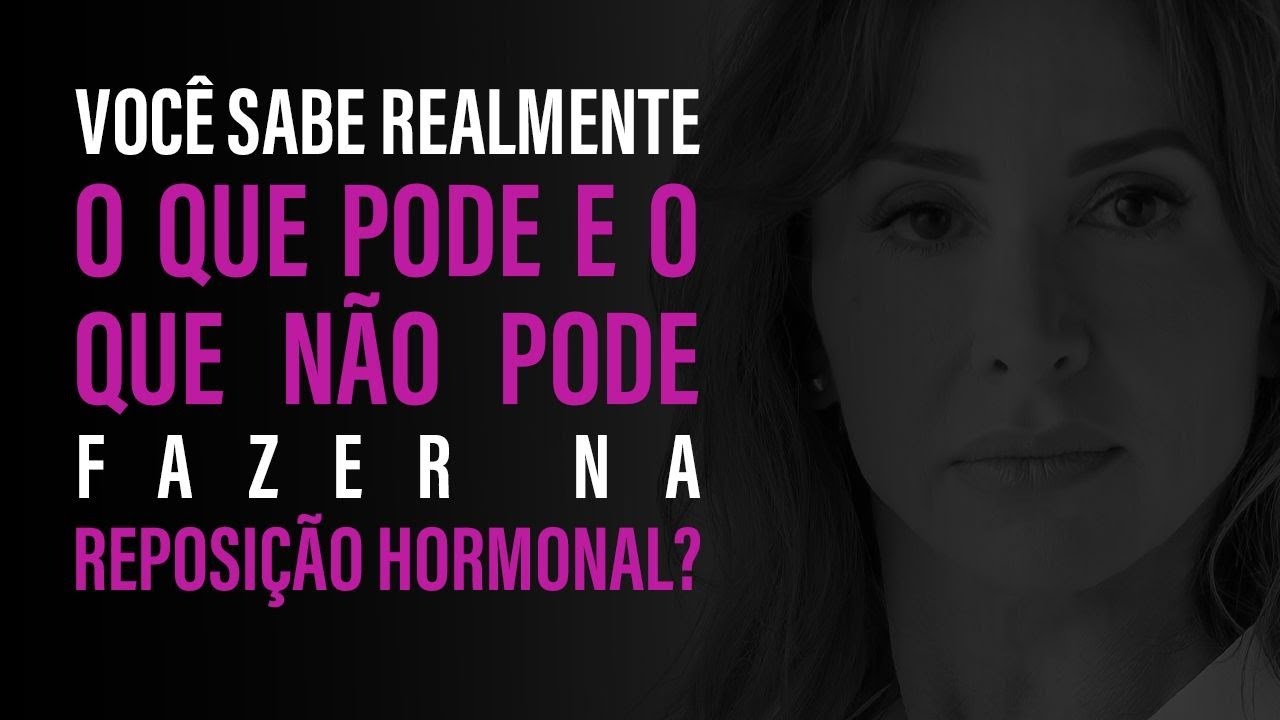 Você sabe REALMENTE o que pode e o que não pode fazer na Reposição Hormonal?