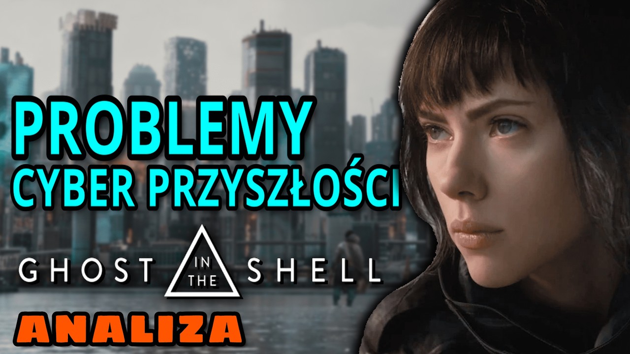 Film zaprzecza sam sobie? Ghost in the Shell | Analiza