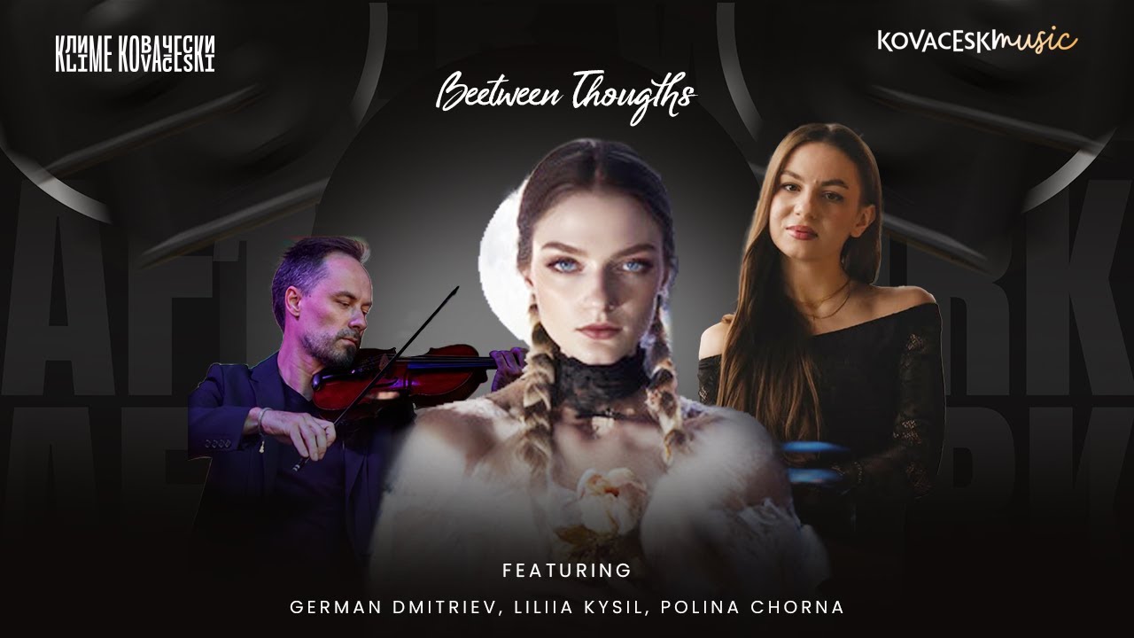 Beetween Thougths | Klime Kovaceski feat. Liliia K., Polina C. & German D. | Bound in Shadows