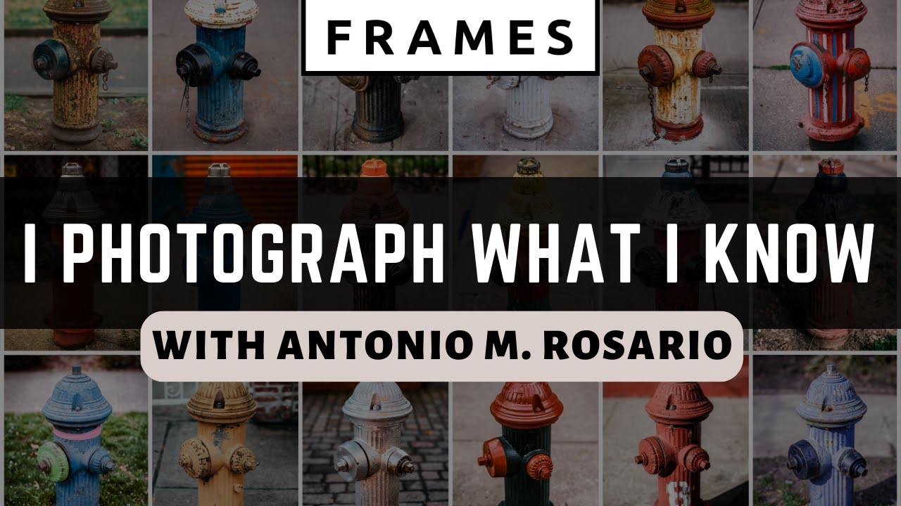 I Photograph What I Know - with Antonio M. Rosario