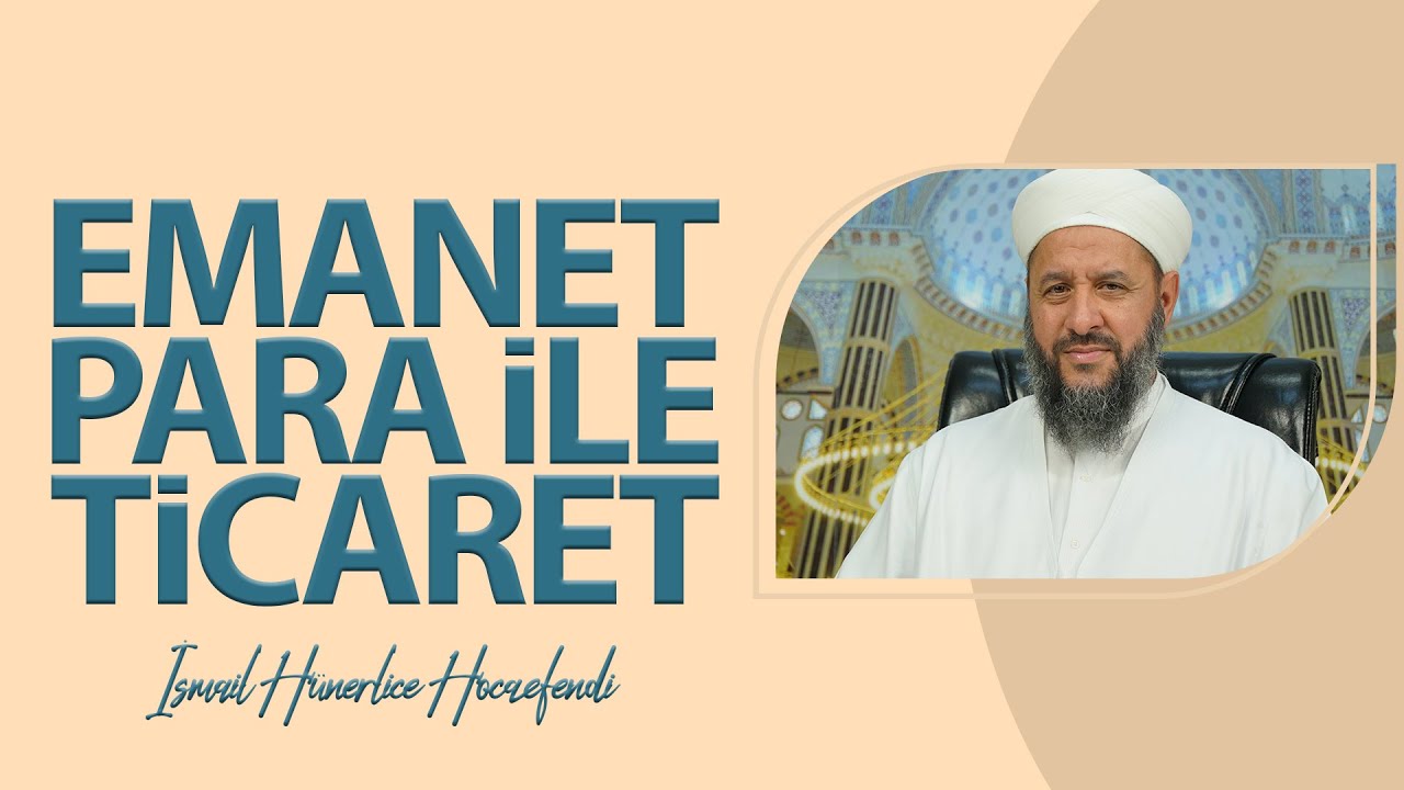 EMANET PARA İLE TİCARET - İsmail Hünerlice Hocaefendi