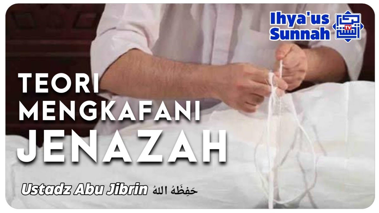 TEORI MENGKAFANI JENAZAH Sesuai Sunnah | Ustadz Abu Jibrin حَفِظَهُ اللهُ