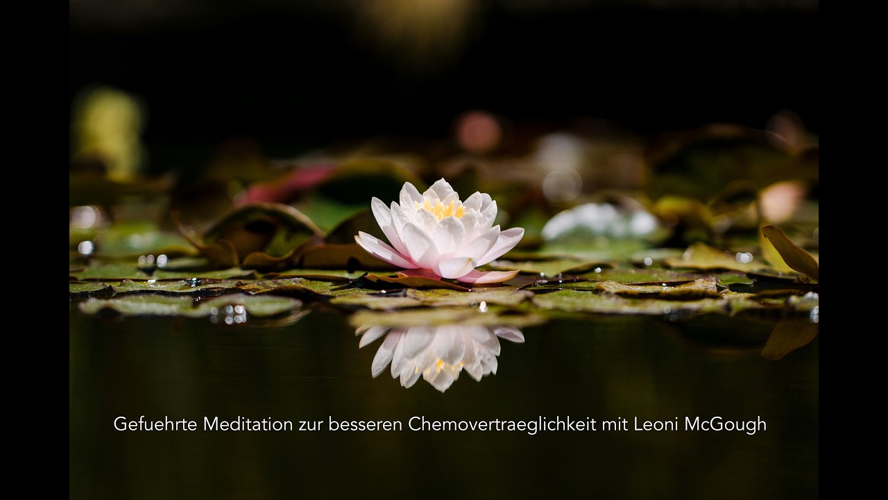 Gefuehrte Meditation zur besseren Chemovertraeglichkeit Leoni McGough