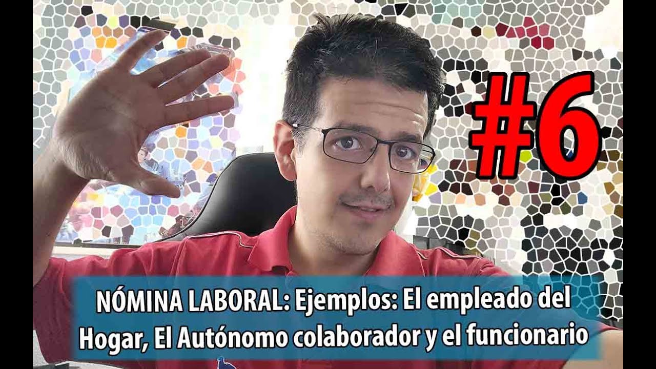 5 N&oacute;minas Laborales 🔴 : El empleado del hogar, el aut&oacute;nomo colaborador y el funcionario