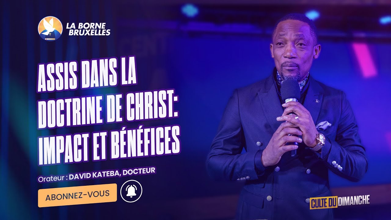 CULTE DU DIMANCHE | ASSIS DANS LA DOCTRINE DE CHRIST : IMPACT ET BÉNÉFICES | David KATEBA, Docteur