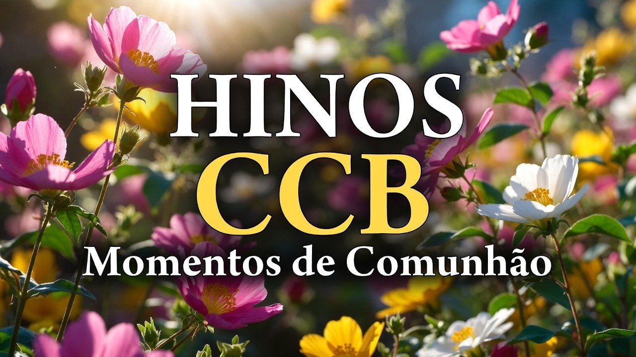 Hinos da CCB Que Tocam a Alma em Momentos de Comunhão