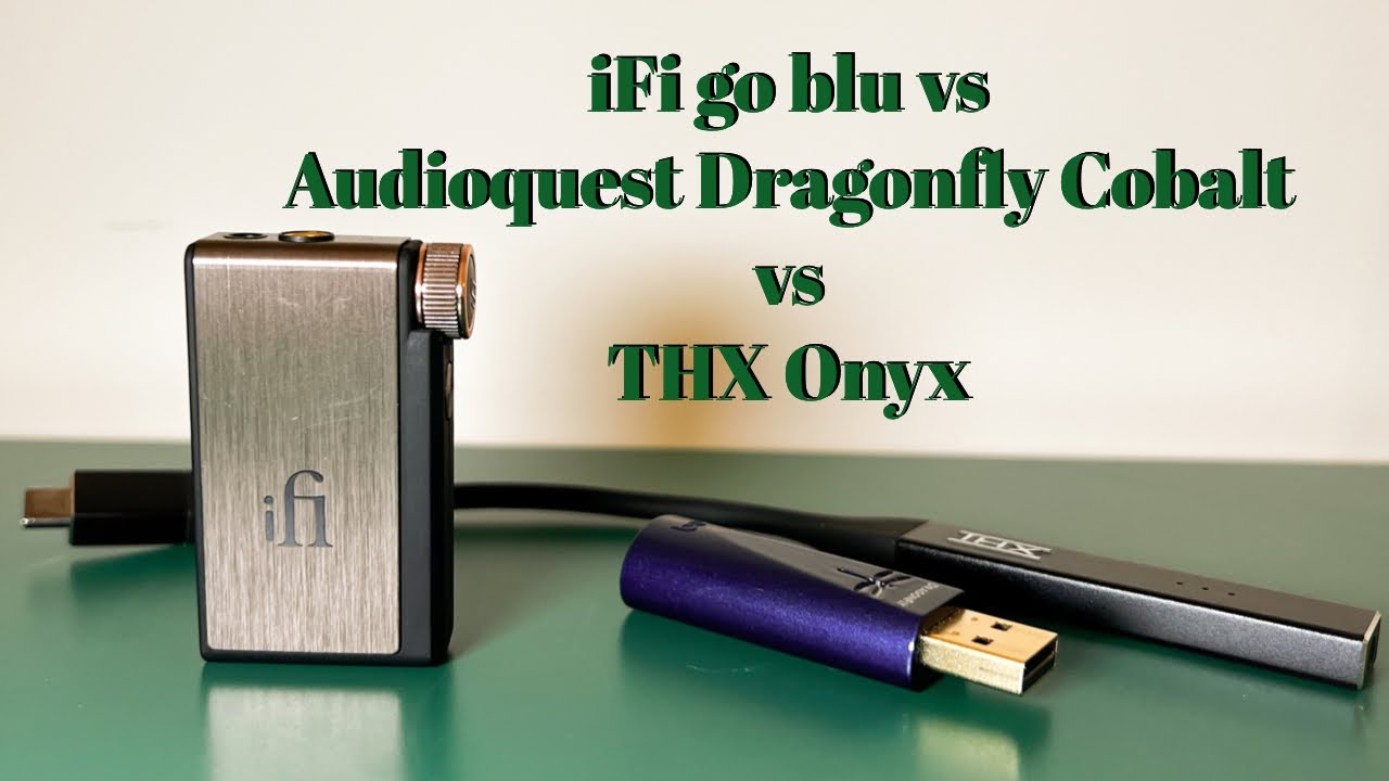 iFi go blu против Audioquest Dragonfly Cobalt против THX Onyx