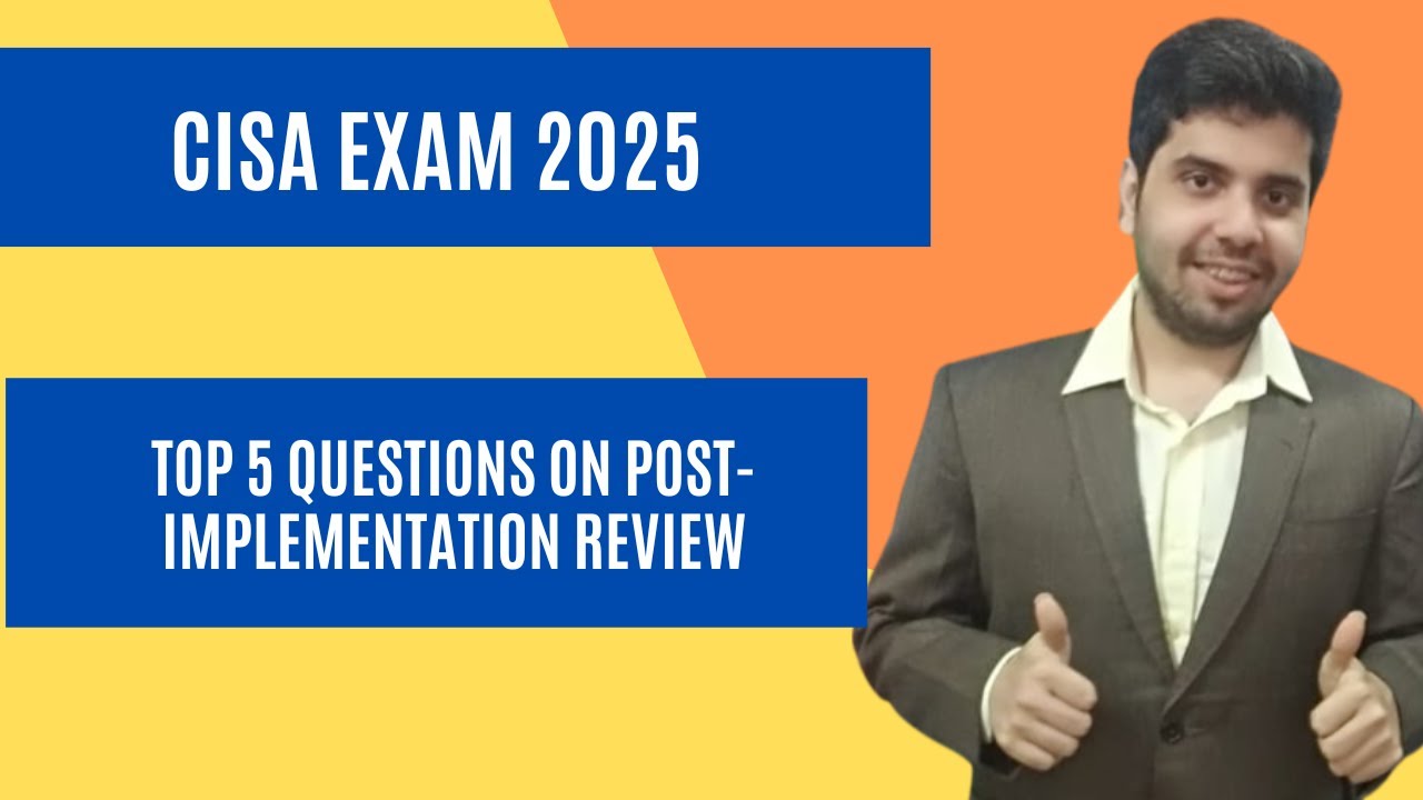 CISA EXAM TOP 5 QUESTIONS ON POST-IMPLEMENTATION REVIEW - DOMAIN 3
