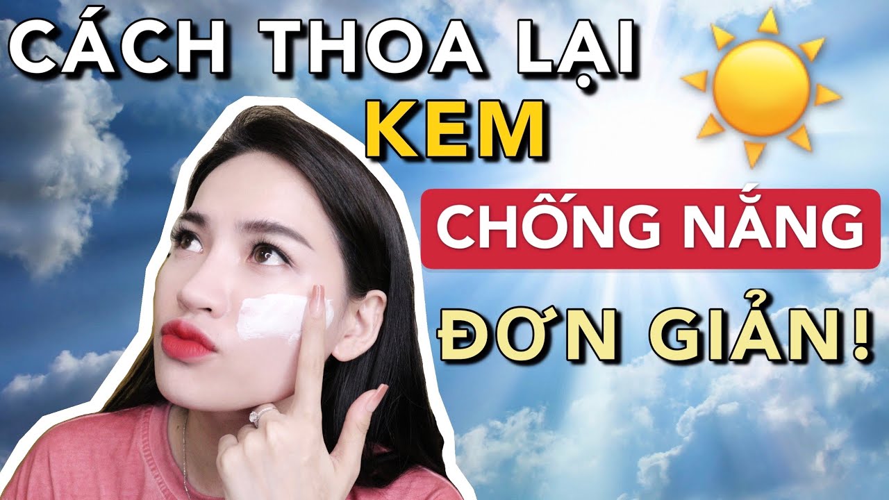 CÁCH THOA LẠI KEM CHỐNG NẮNG ĐƠN GIẢN NHƯNG RẤT HIỆU QUẢ! [Video có Affiliate Marketing]