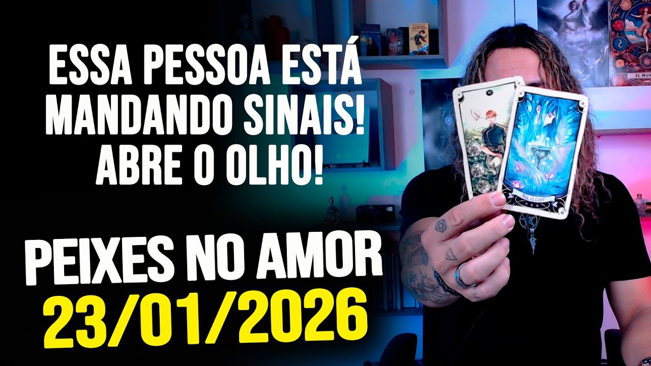 ESSA PESSOA ESTÁ MANDANDO SINAIS! ABRE O OLHO!!!! PEIXES NO AMOR - SEXTA 23/01/2026 ❤️