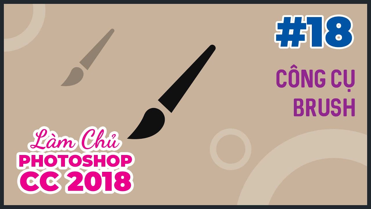 Bài 18: Công cụ Brush | Làm Chủ Photoshop CC 2018