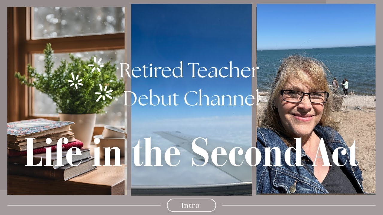 Starting my Second Act-Life as a Retired Teacher and new Widow