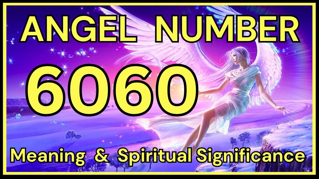 6060 Angel Number: Meaning and Spiritual Significance 💕