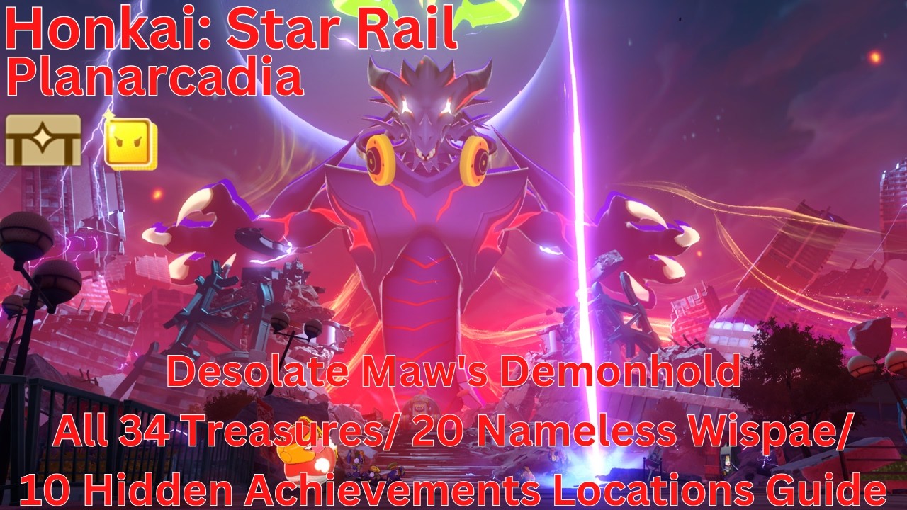 Planarcadia Desolate Maw's Demonhold All 34 Treasures/ 20 Nameless Wispae Locations Guide【HSR 4.4】