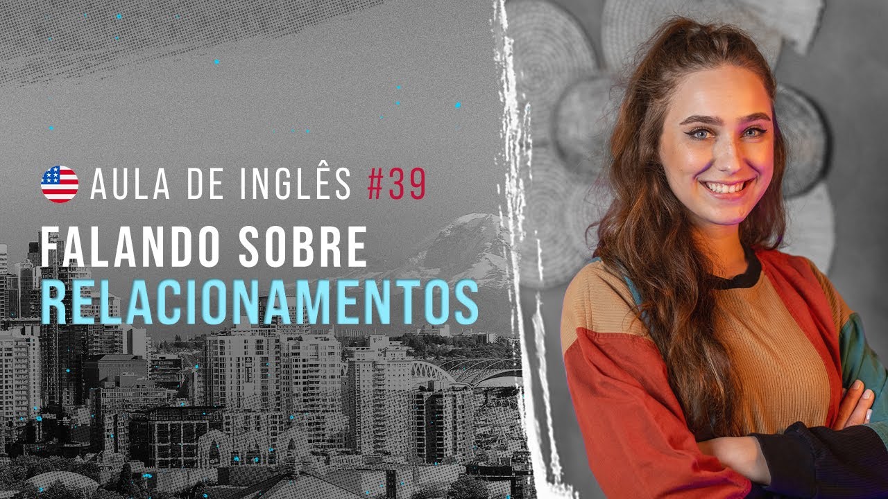 Aula de Inglês #39: Vocabulário sobre relacionamentos amorosos