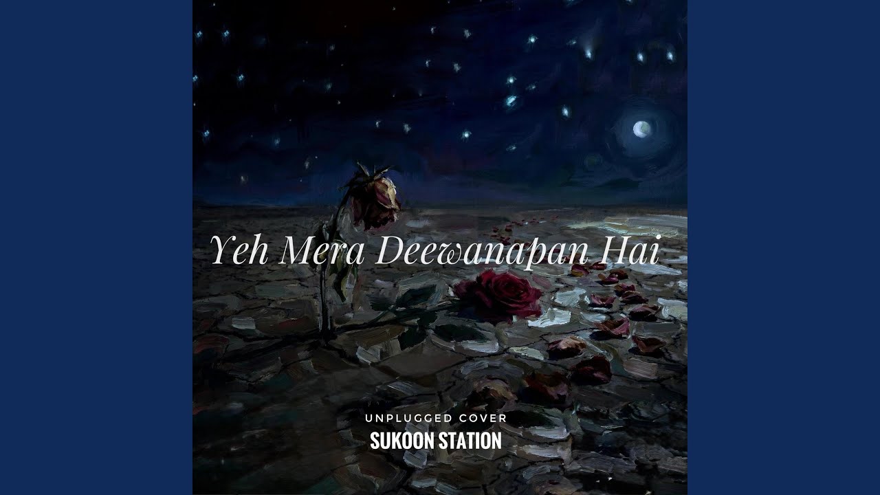 Yeh Mera Deewanapan Hai (Unplugged Version)