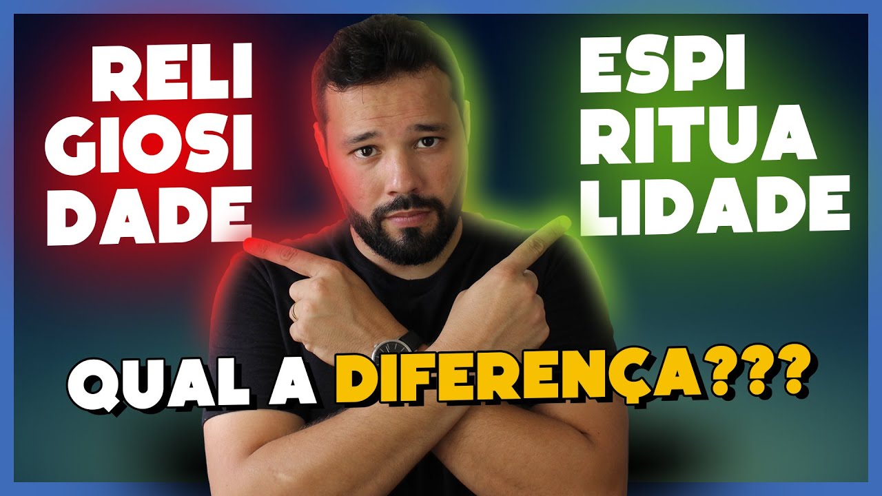 ESPIRITUALIDADE X RELIGIOSIDADE. ENTENDA A DIFENRENÇA!