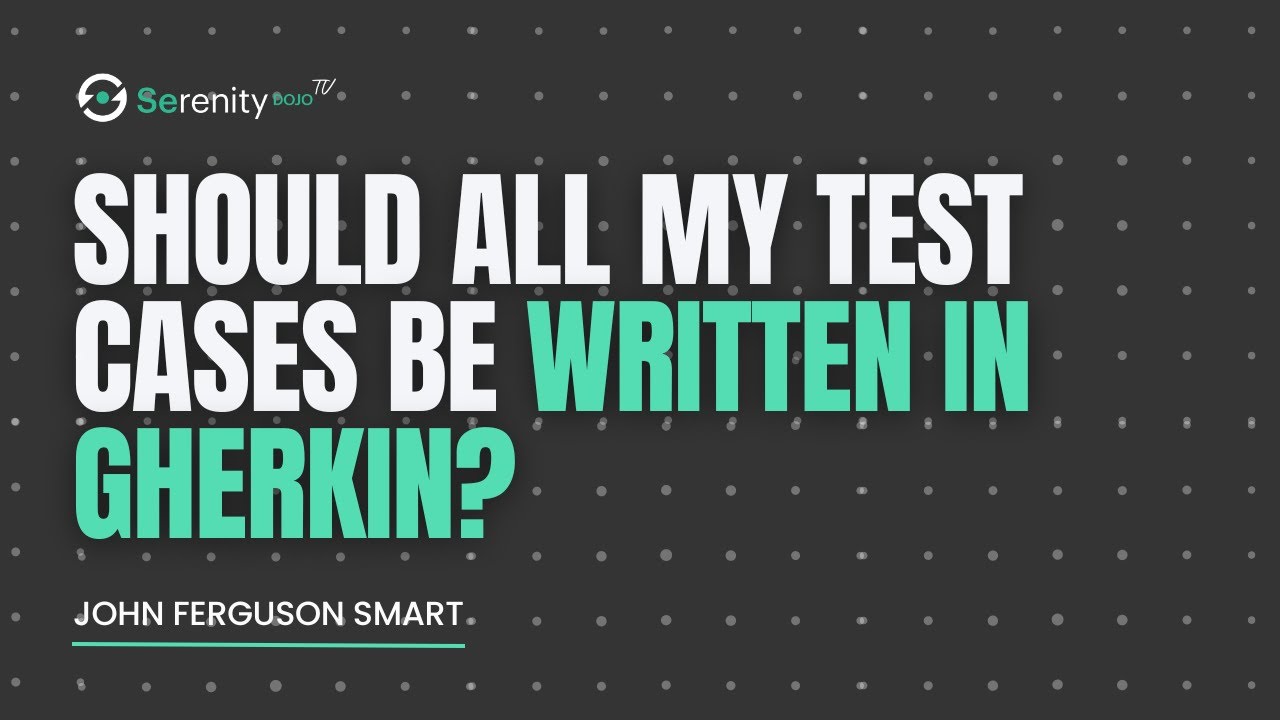 Should All My Test Cases Be Written in Gherkin? | Serenity Dojo TV