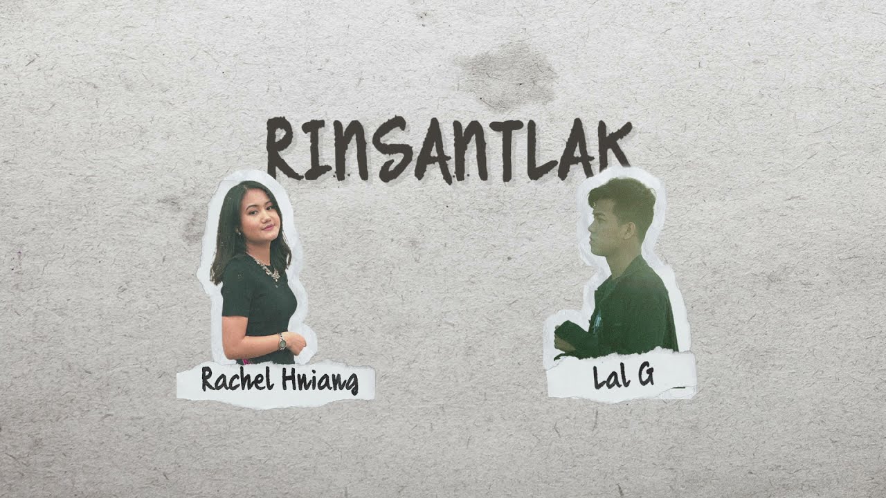 Rinsantlak II Lal G ft. Rachel Hniang