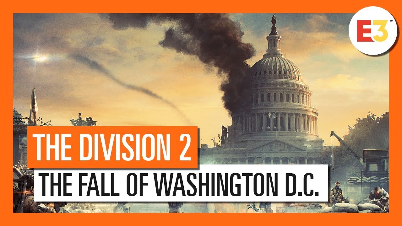 THE DIVISION 2: E3 2018 THE FALL OF WASHINGTON D.C.
