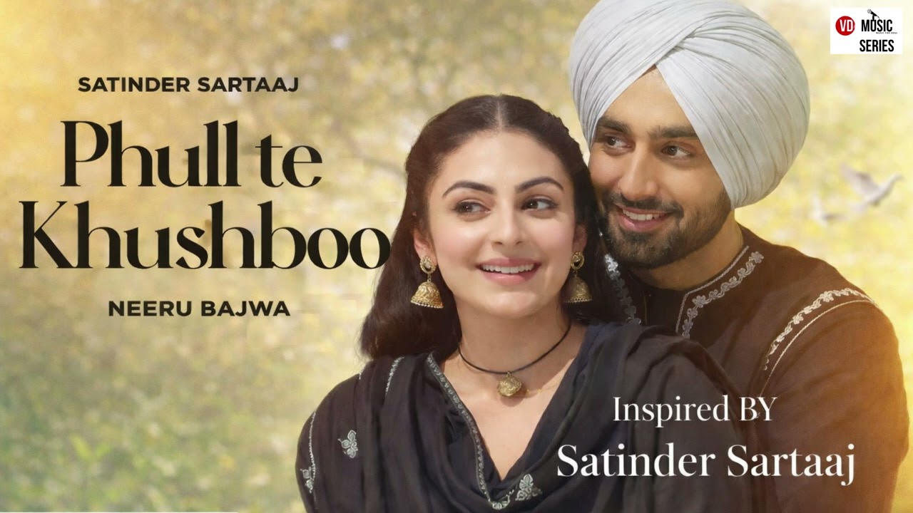 Phull Te Khushbo – Satinder Sartaaj | Punjabi Romantic Song | Soulful Sufi Love Song | Full HD