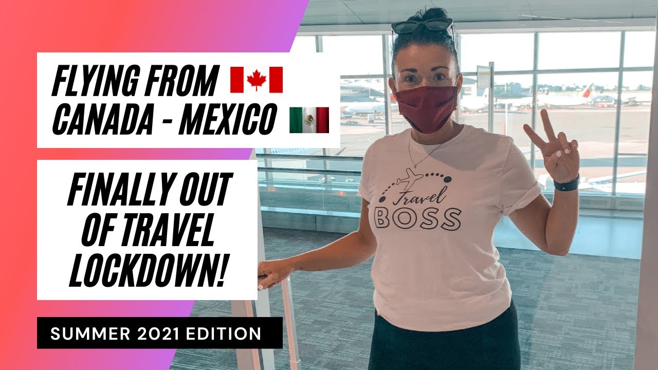 Finally! Out of travel lockdown in Canada! Toronto Pearson and Cancun airport experience. ✈️