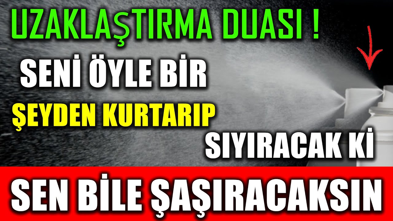 UZAKLAŞTIRMA DUASI ! SENİ ÖYLE BİR ŞEYDEN KURTARIP SIYIRACAK Kİ SEN BİLE ŞAŞIRACAKSIN