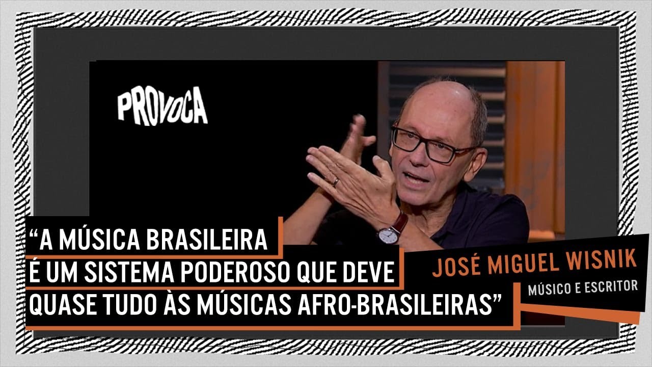 Jos&eacute; Miguel Wisnik | Provoca | 29/03/2022