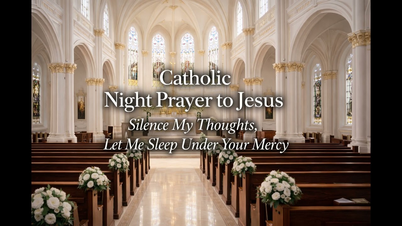 Catholic Night Prayer to Jesus | Silence My Thoughts, Let Me Sleep Under Your Mercy
