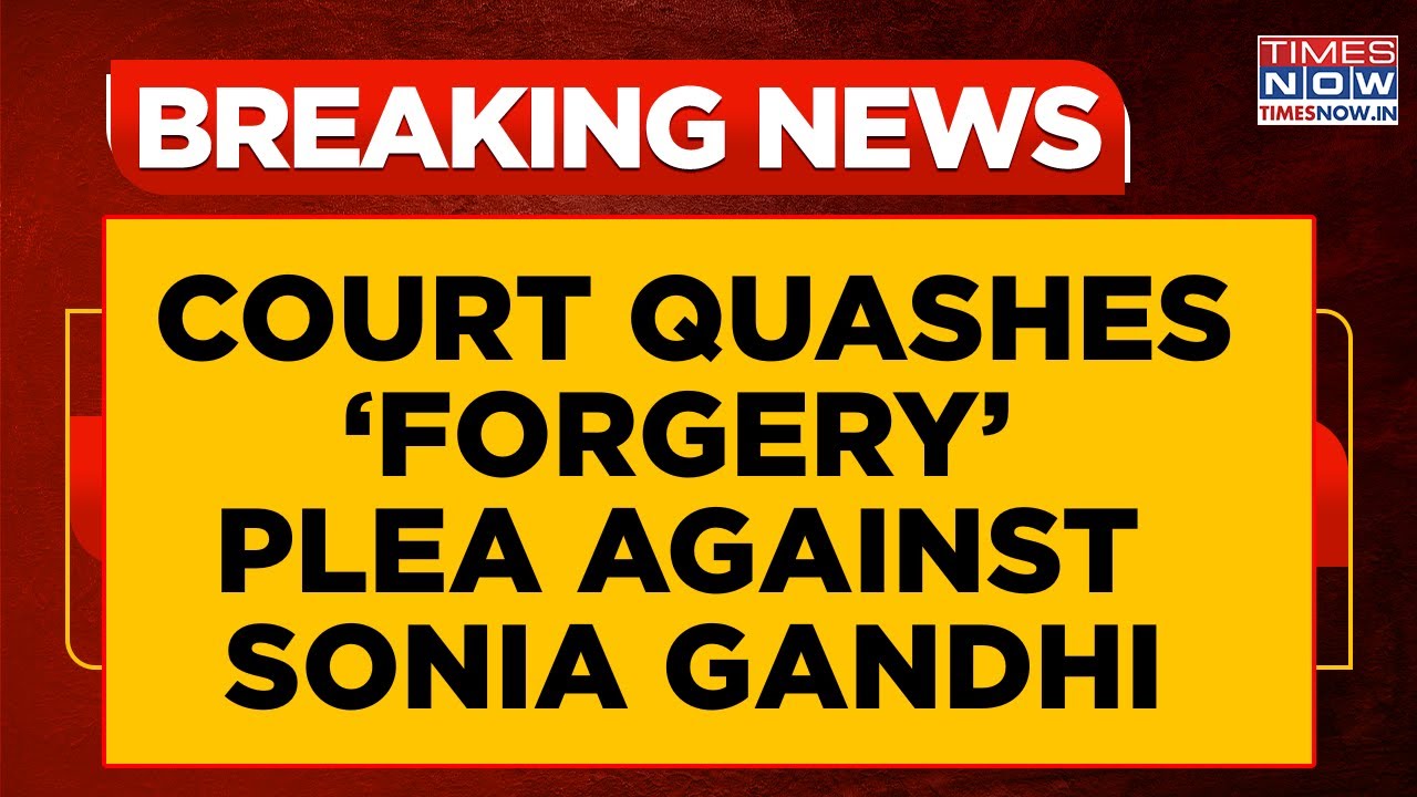 Sonia Gandhi Gets Relief, Court Dismisses Plea In &lsquo;Voter Before Citizenship&rsquo; Case | Breaking News