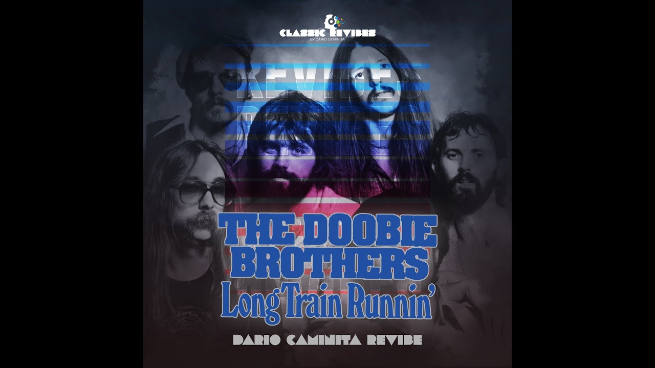 The Doobie Brothers - Long train runnin' (Dario Caminita Revibe) 6'14