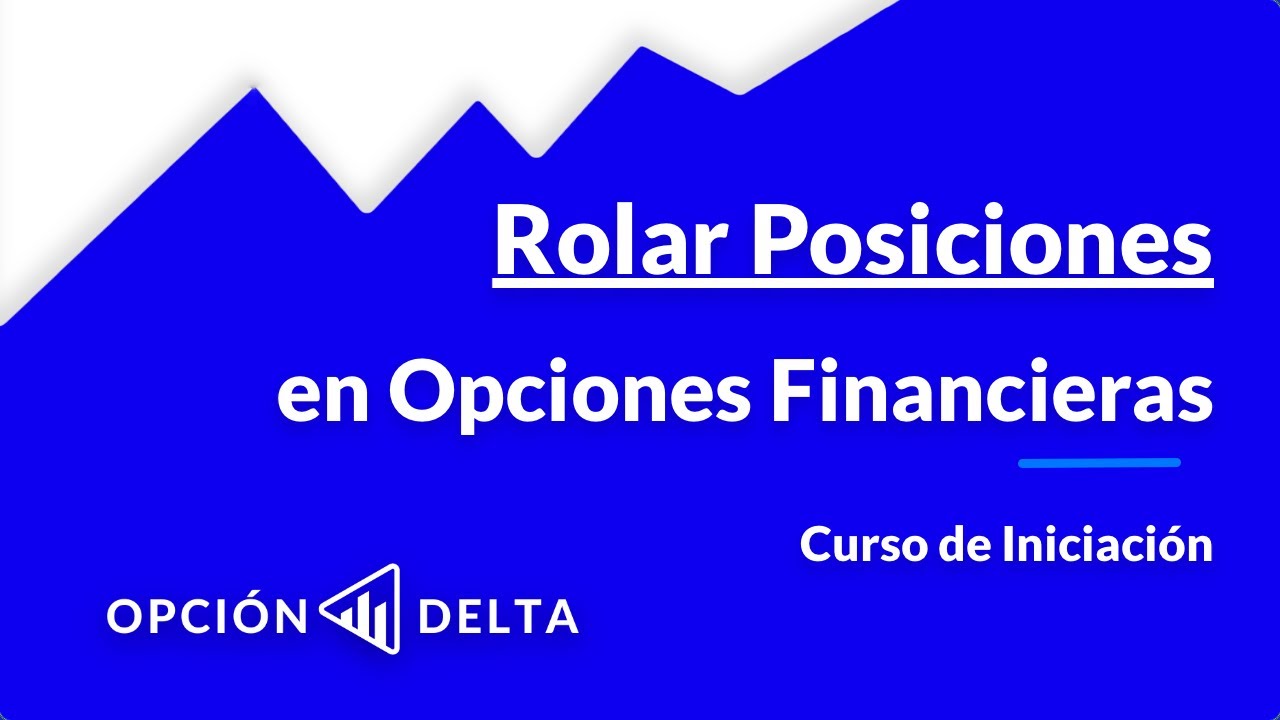 Rolar Posiciones (Renovar Contratos) en Opciones Financieras | Curso Iniciación (Lección 17)