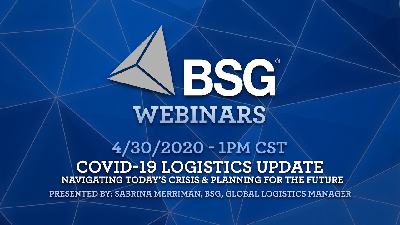 BSG Webinars: COVID-19 Logistics Update - Navigating Today&rsquo;s Crisis & Planning For The Future