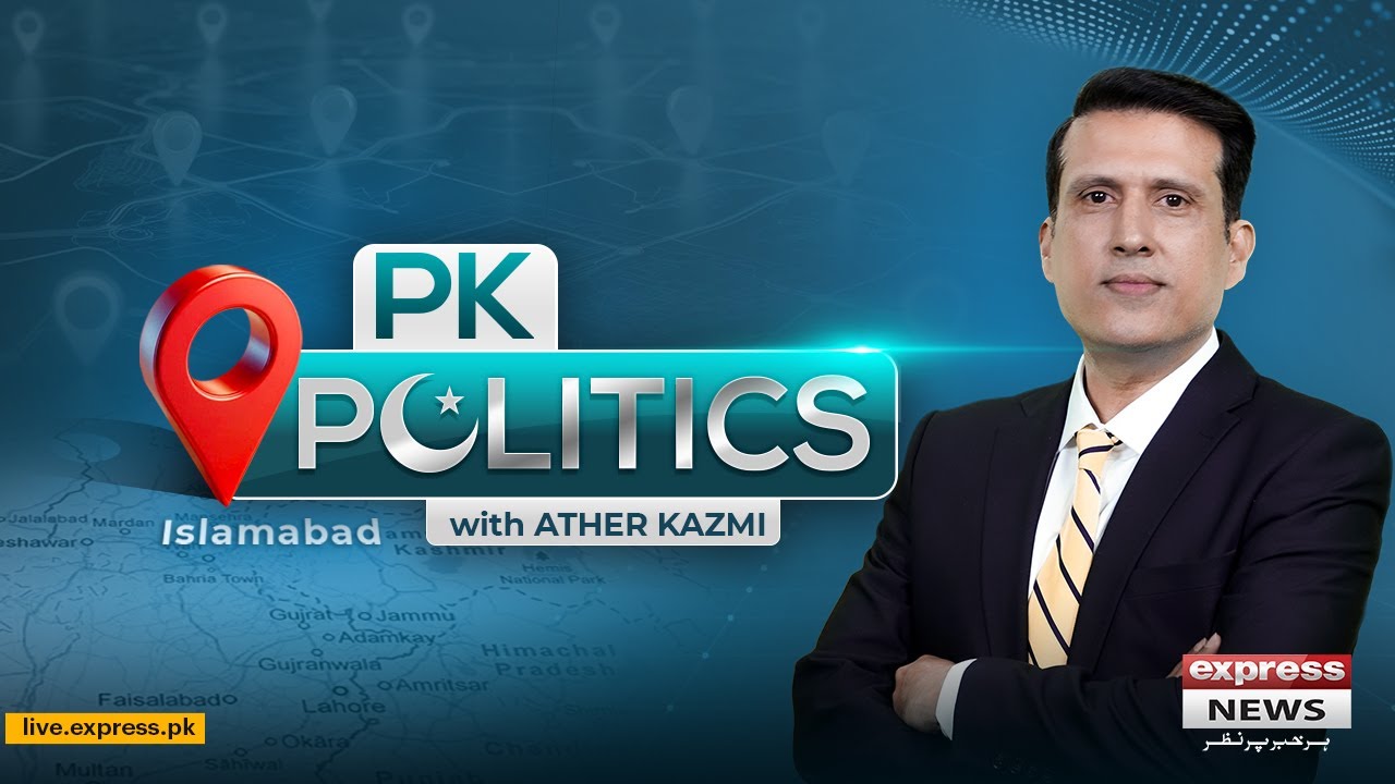 Watch  PK Politics With Ather Kazmi From Monday To Friday At 10:05PM Only On Express News