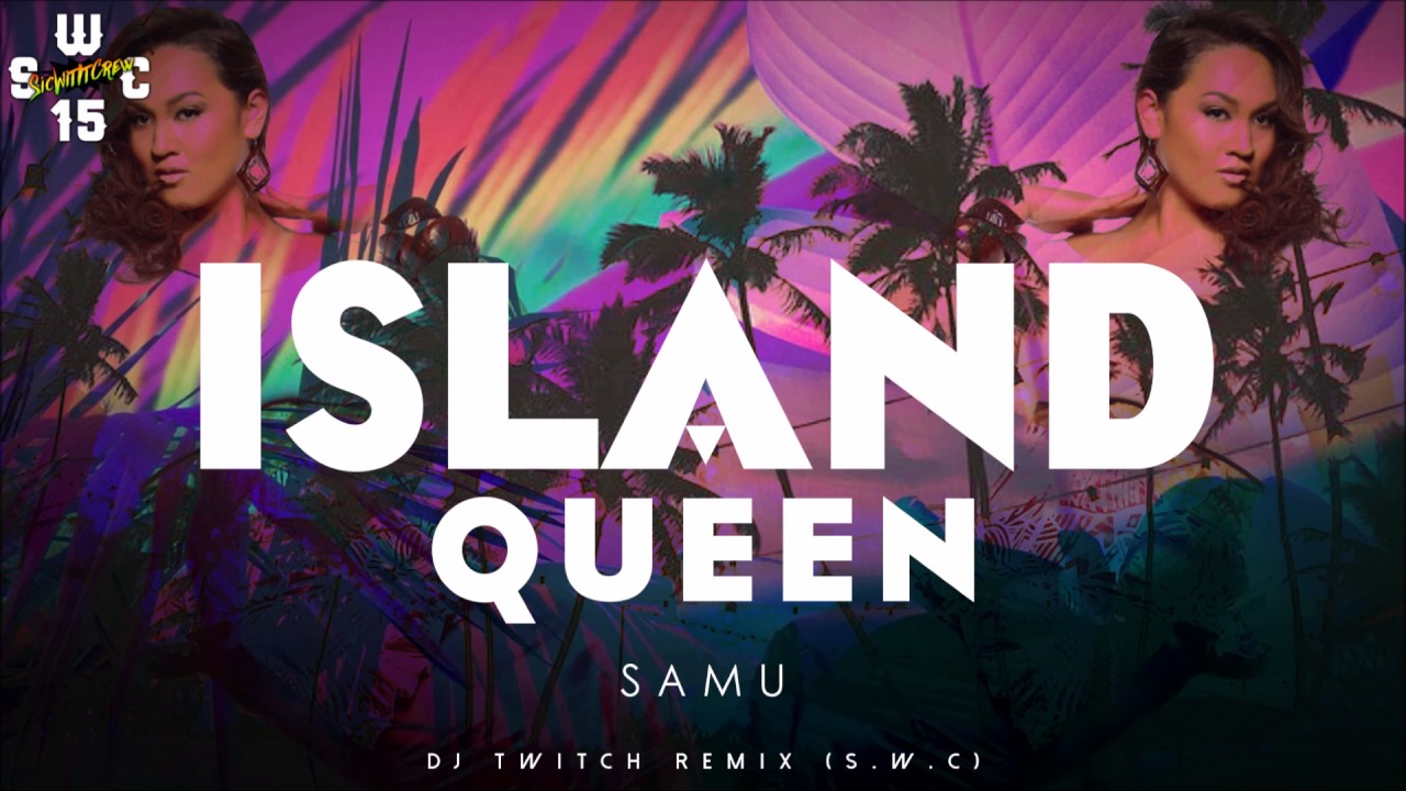 Samu - Island Queen (DJ TWITCH REMIX) S.W.C