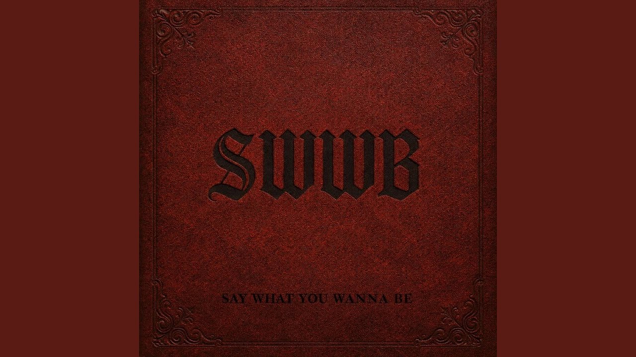 Say What You Wanna Be