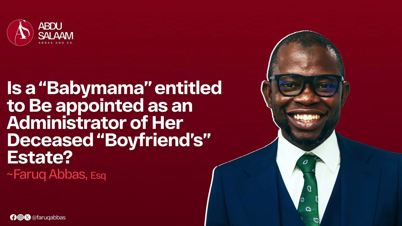 Is a Babymama Entitled to be Appointed as an Administrator of Her Deceased’s Boyfriend’s Estate?