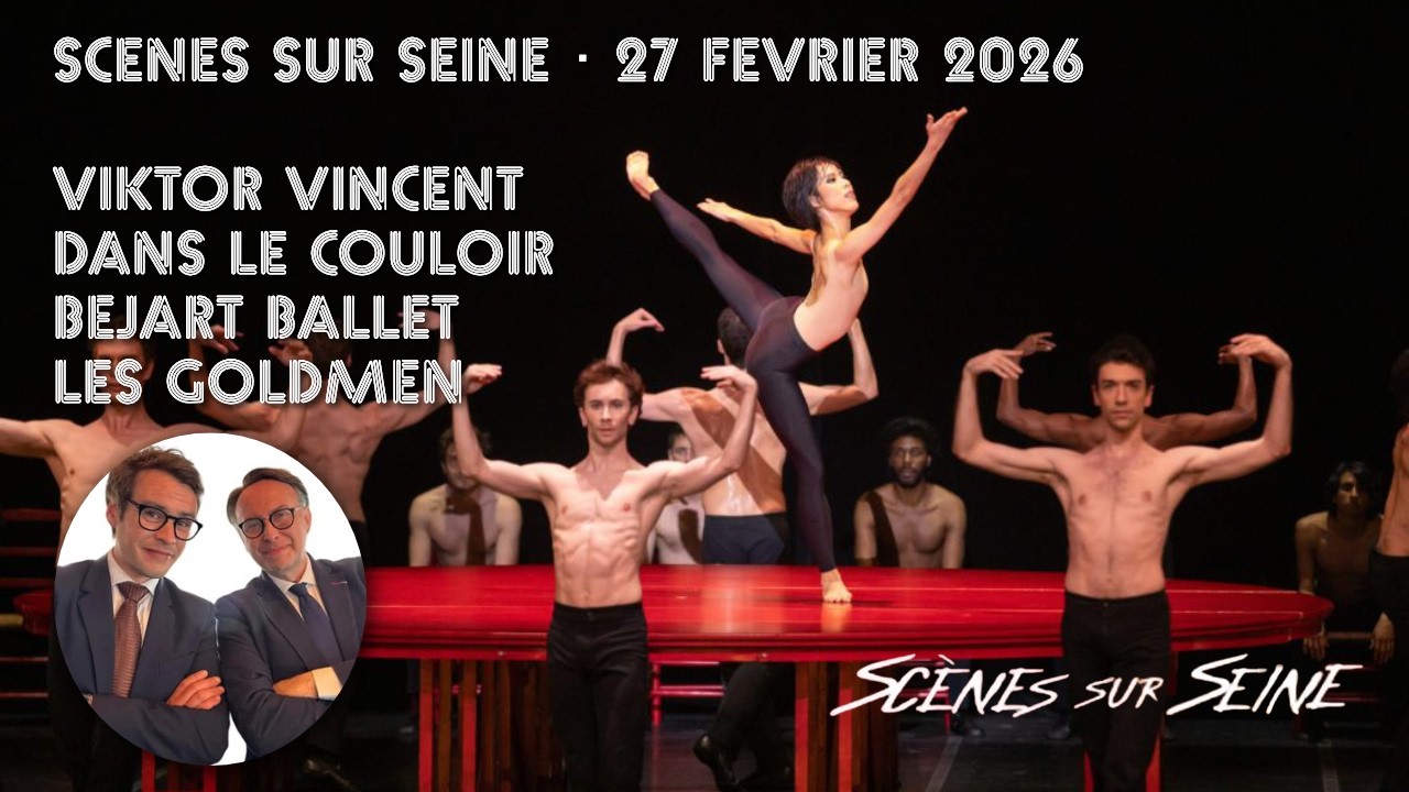 Scènes sur Seine du 27 février 2026 : Le Béjart Ballet Lausanne, Viktor Vincent, Les Goldmen...