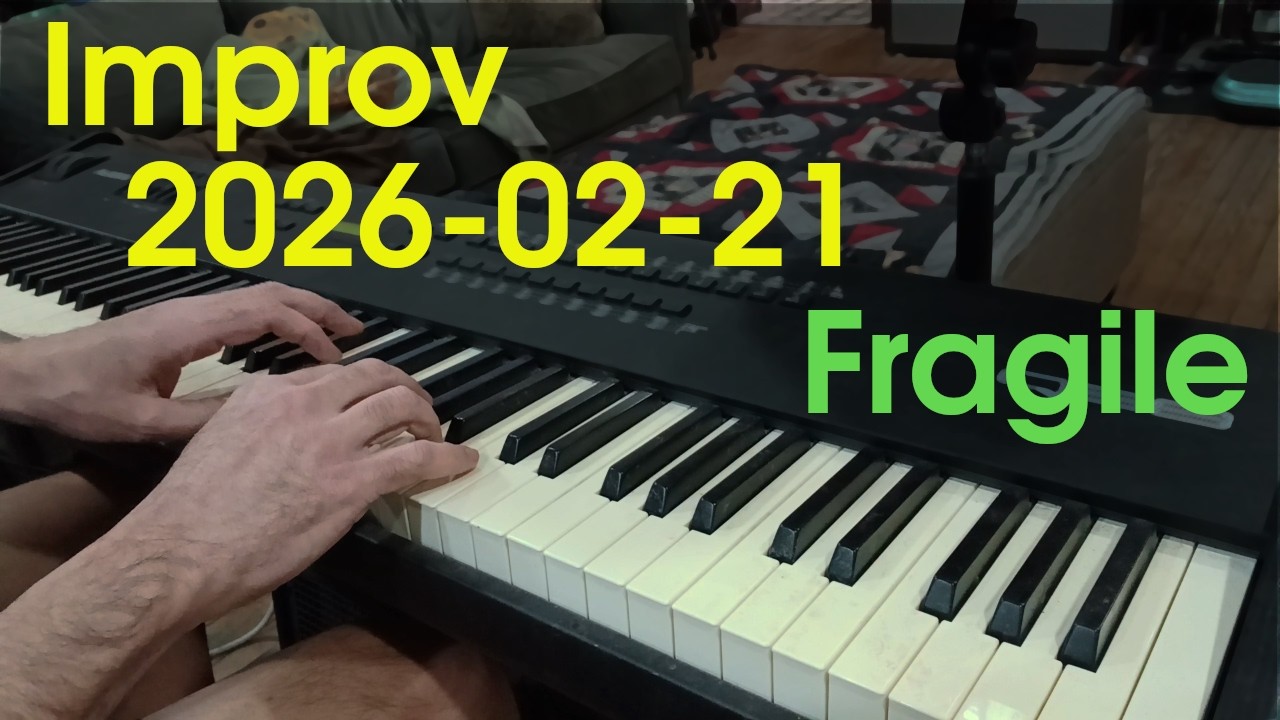 Improv 2026-02-21:  Fragile