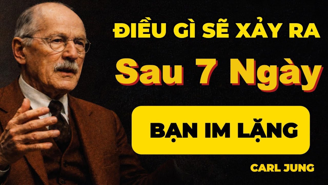 Người Không Yêu Thật SẼ RA SAO Sau 7 Ngày Bạn Im Lặng | Carl Jung