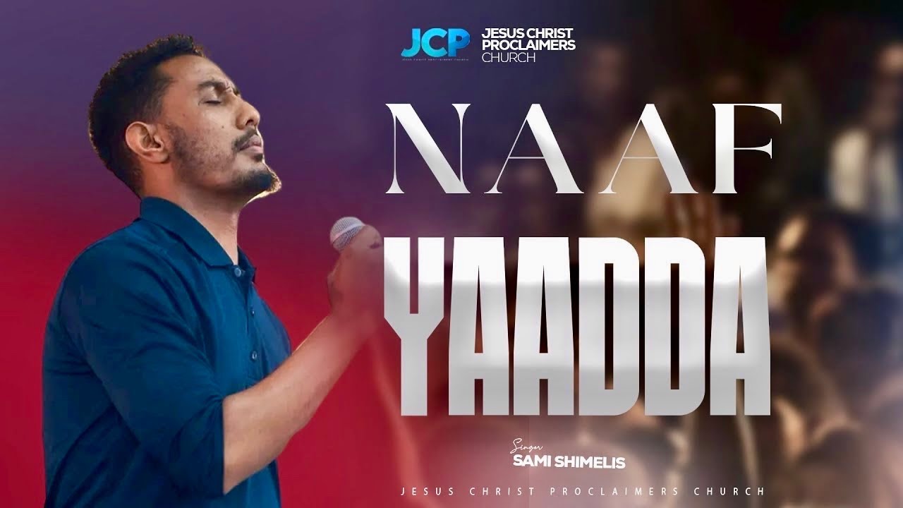SINGER || SAMI SHIMELIS || NAAF YAADDA || JCP CHURCH MULTIMEDIA || 2025