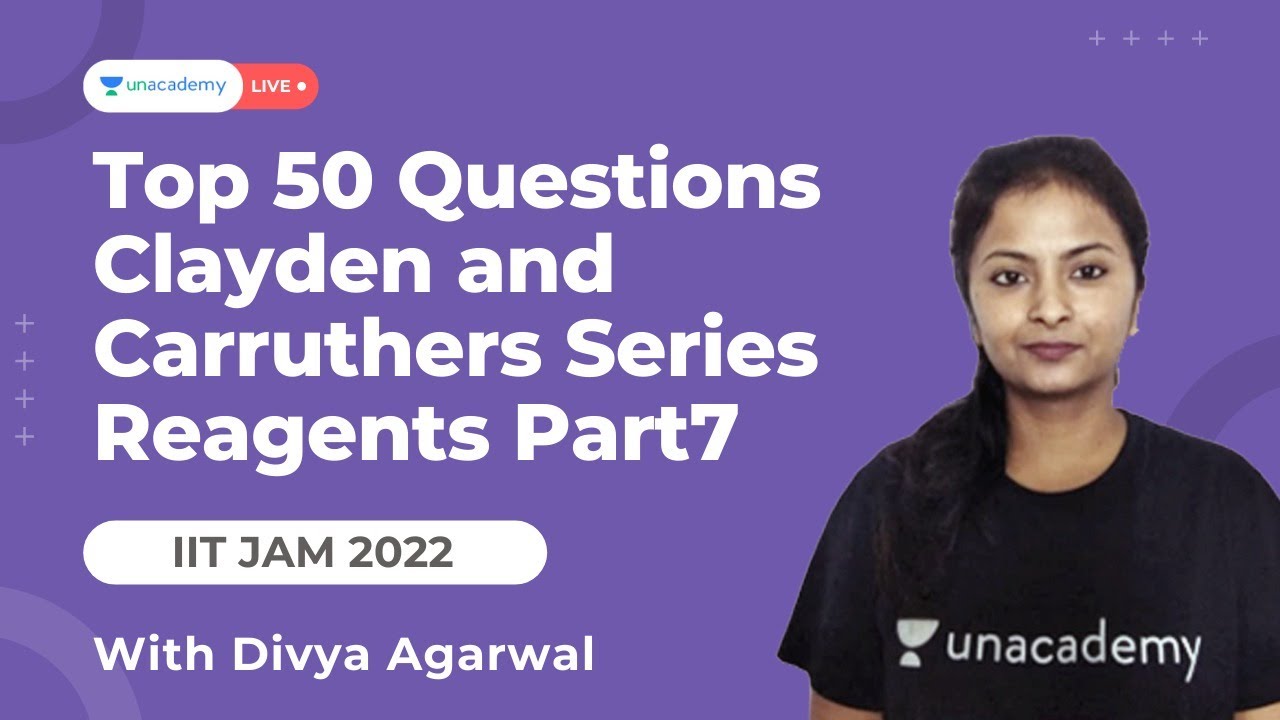 Top 50 Questions IITJAM 2022 | Clayden And Carruthers Series - Reagents Part7 | Divya Agarwal | Unac