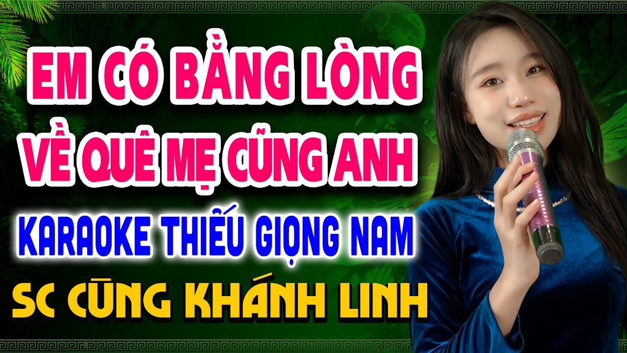 EM CÓ BẰNG LÒNG VỀ QUÊ MẸ CÙNG ANH Karaoke Liên Khúc Thiếu Giọng Nam ➤ Song Ca Cùng Khánh Linh