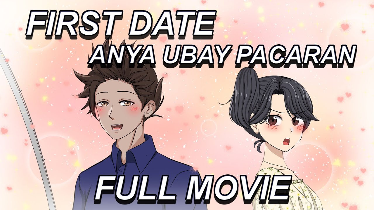 FIRST DATE ANYA UBAY PACARAN FULL MOVIE - Drama Animasi Percintaan Sekolah