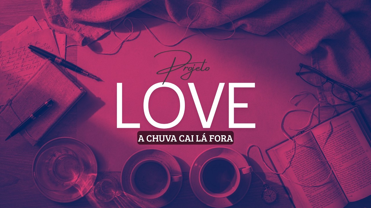 A Chuva Cai Lá Fora | Quando Amar Também é Saber Partir – Projeto LOVE  Seraphyne Records