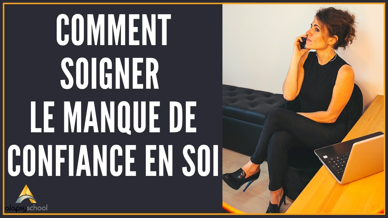 Comment soigner le manque de confiance en soi ?